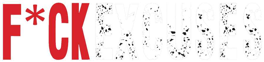 F*ck Excuses